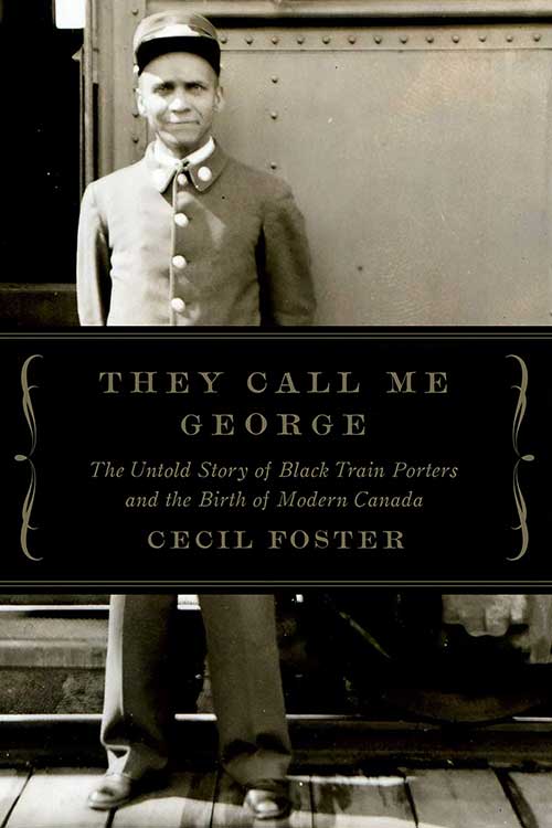 Couverture du livre de Cecil Foster, <em>They Call Me George : The Untold Story of Canada’s Black Train Porters</em>, représente une photo en noir et blanc d’un porteur qui se tient à côté d’un wagon de train.